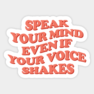 Speak Your Mind Even if Your Voice Shakes Sticker